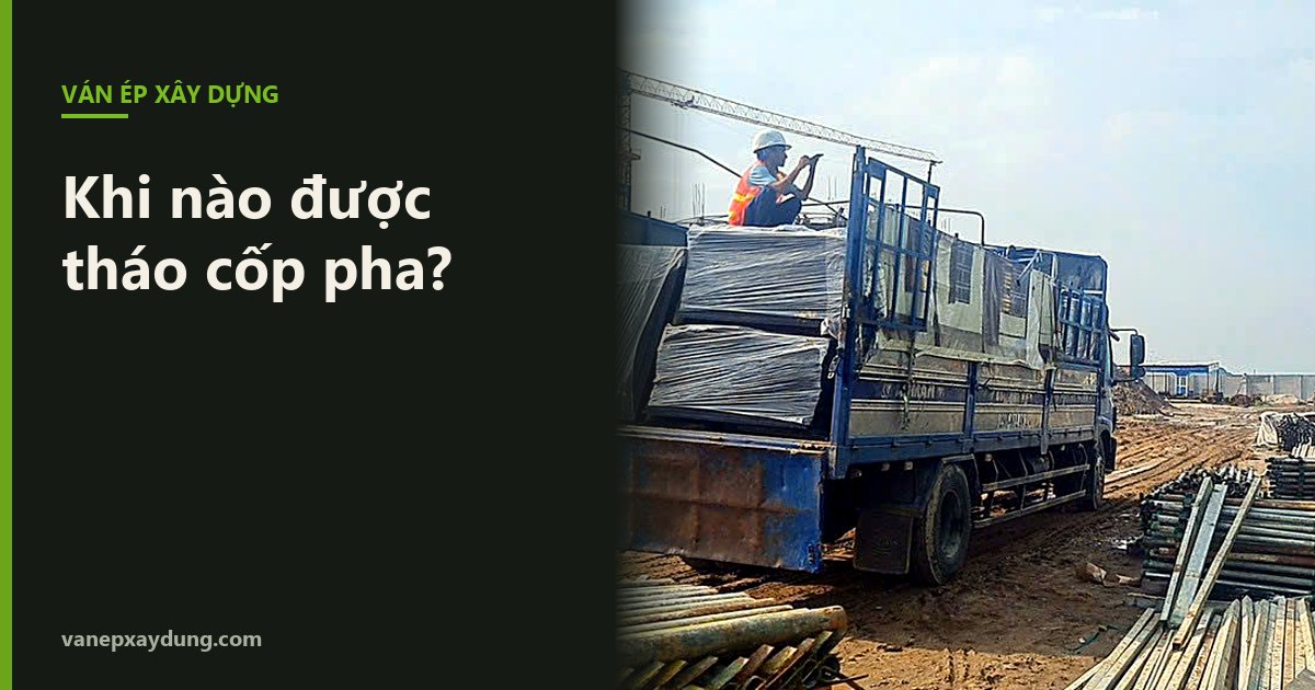 Khi nào được tháo cốp pha? Những điều cần biết trước khi tháo khuôn