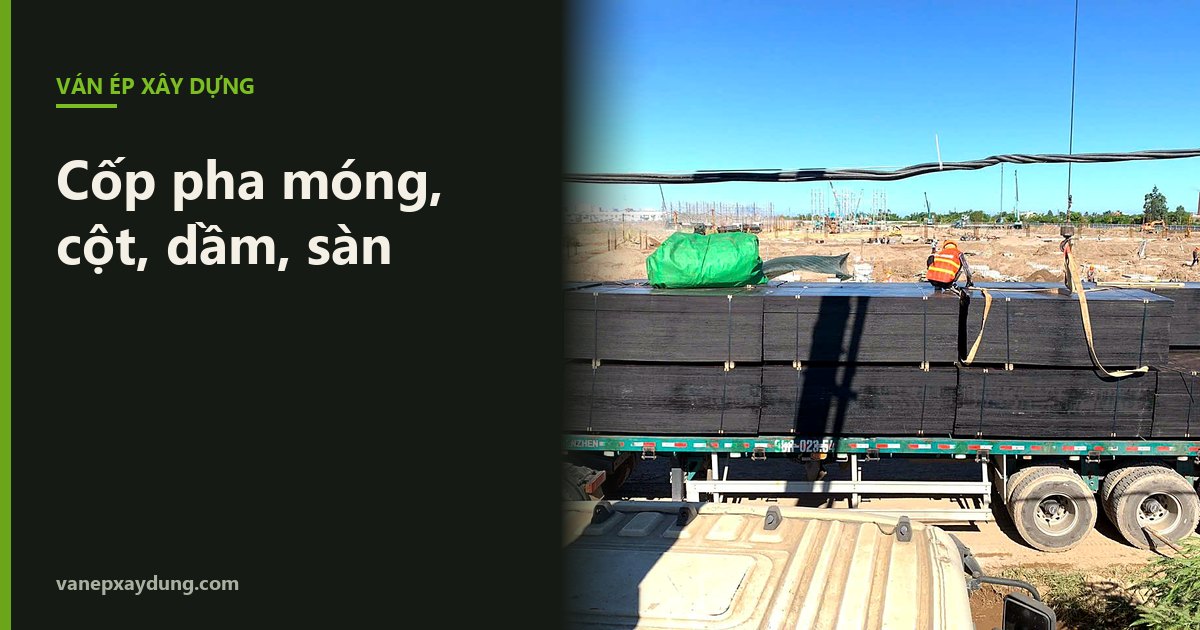 Cốp pha móng, cột, dầm, sàn: mỗi hạng mục cần lưu ý gì?